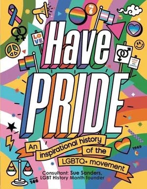 Omslag: "Have pride : an inspirational history of the LGBTQ+ movement" av Stella Caldwell