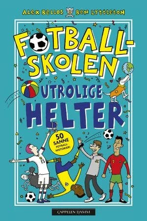 Omslag: "Utrolige helter : 50 sanne fotballhistorier!" av Alex Bellos
