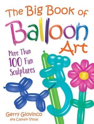 Omslag: "The big book of balloon art : more than 100 fun sculptures" av Gerry Giovinco