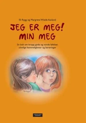 Omslag: "Jeg er meg! Min meg : en bok om kropp, gode og vonde følelser, ulovlige hemmeligheter og berøringer" av Eli Rygg