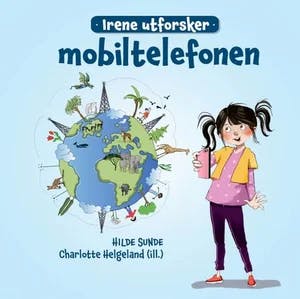 Omslag: "Irene utforsker mobiltelefonen" av Hilde Sunde