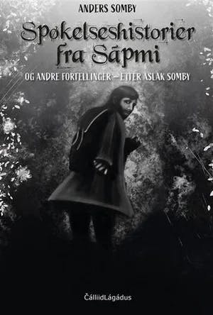 Omslag: "Spøkelseshistorier fra Sápmi og andre fortellinger : etter Aslak Somby" av Anders Somby