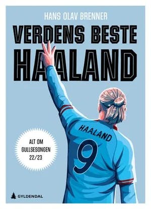 Omslag: "Verdens beste Haaland : alt om gullsesongen 22/23" av Hans Olav Brenner