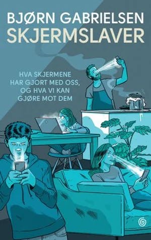 Omslag: "Skjermslaver : hva skjermene har gjort med oss, og hva vi kan gjøre mot dem" av Bjørn Gabrielsen