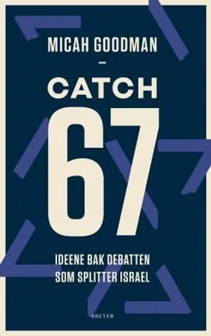 Omslag: "Catch-67 : ideene bak debatten som splitter Israel" av Micah Goodman
