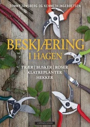 Omslag: "Beskjæring i hagen : trær, busker, roser, klatreplanter, hekker" av Tommy Tønsberg