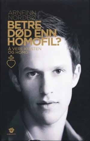Omslag: "Betre død enn homofil? : å vere kristen og homo" av Arnfinn Nordbø