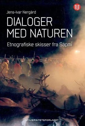 Omslag: "Dialoger med naturen : etnografiske skisser fra Sápmi" av Jens Ivar Nergård